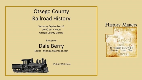 Join the local History Matters group on Saturday, September 13, at 10:00 a.m. for a fascinating presentation on the history of Otsego County railroads.