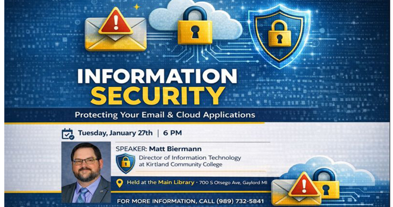 Join Matt Biermann, Director of Information Technology at Kirtland Community College, as he explains protecting your email and cloud applications on Tuesday, January 27th at 6 pm.